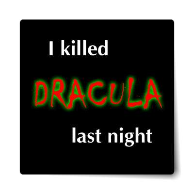 i killed dracula last night sticker