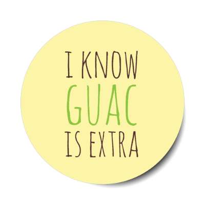 i know guac is extra sticker