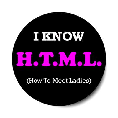 i know html how to meet ladies wordplay meme joke sticker
