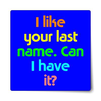 i like your last name can i have it sticker