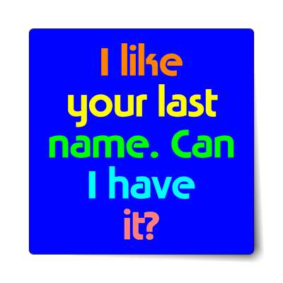 i like your last name can i have it sticker