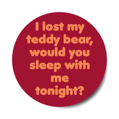 i lost my teddy bear would you sleep with me tonight sticker