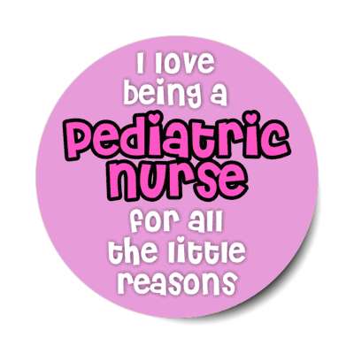 i love being a pediatric nurse for all the little reasons magenta stickers, magnet