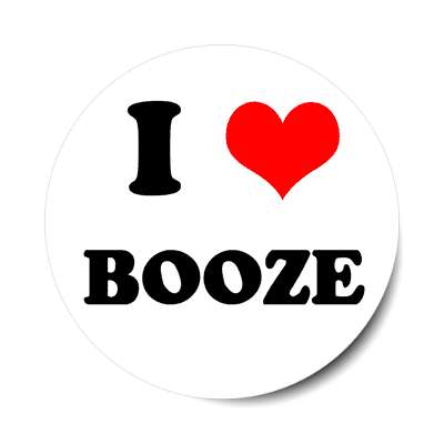 i love booze sticker