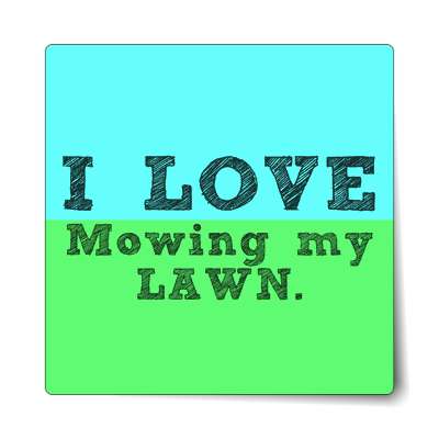 i love mowing my lawn sticker