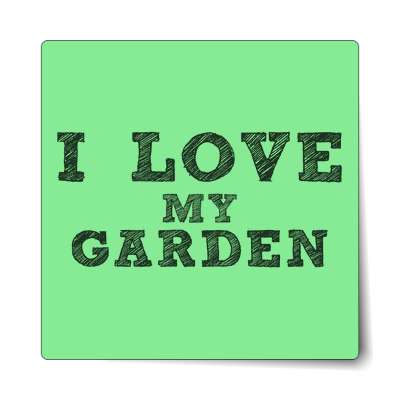 i love my garden sticker