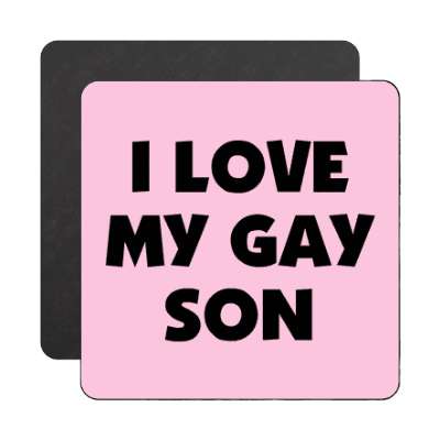 i love my gay son magnet