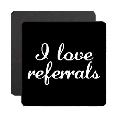 i love referrals cursive magnet