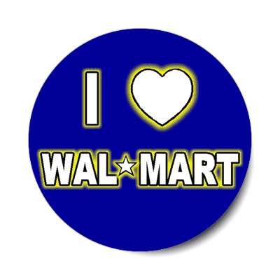 i love wal-mart sticker