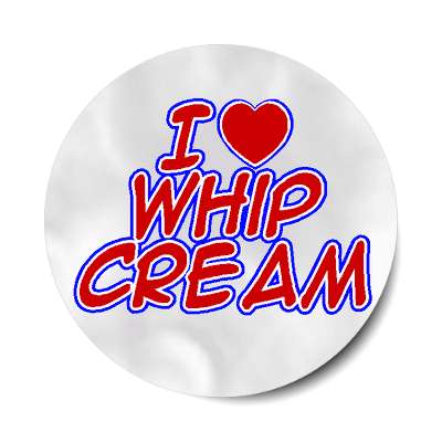 i love whip cream sticker