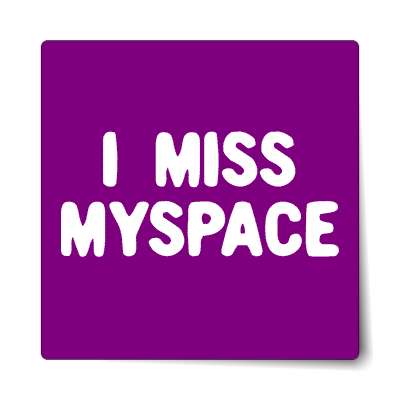 i miss myspace sticker