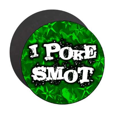 i poke smot i smoke pot wordplay magnet