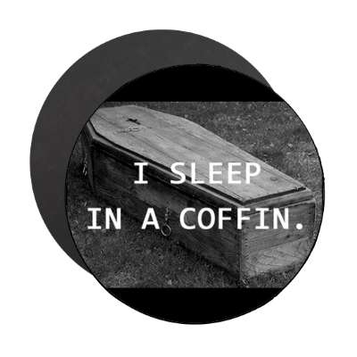 i sleep in a coffin magnet