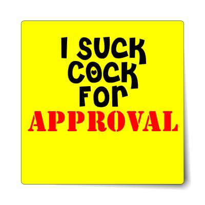 i suck cock for approval sticker