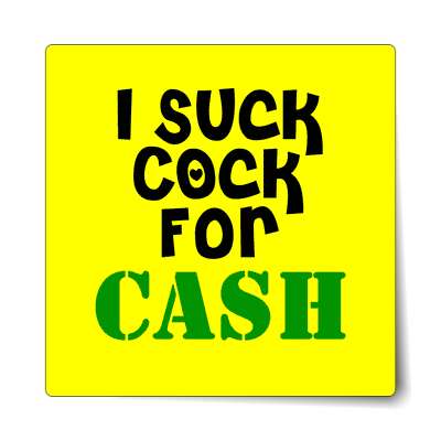 i suck cock for cash sticker