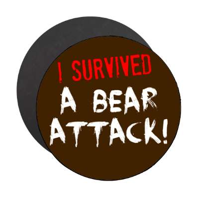 i survived a bear attack magnet