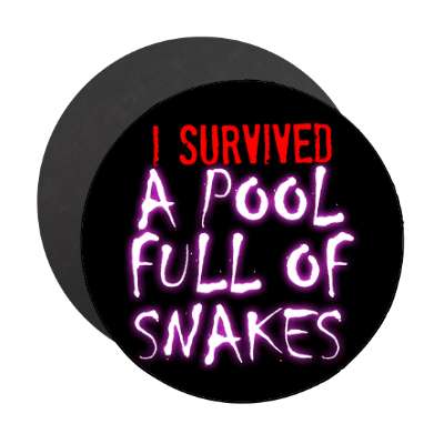 i survived a pool full of snakes magnet
