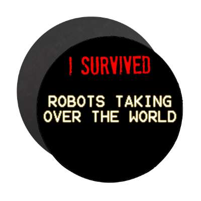 i survived robots taking over the world magnet