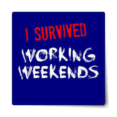 i survived working weekends sticker