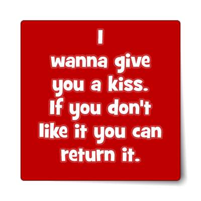 i wanna give you a kiss if you dont like it you can return it sticker
