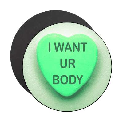 i want ur body valentines day heart candy magnet