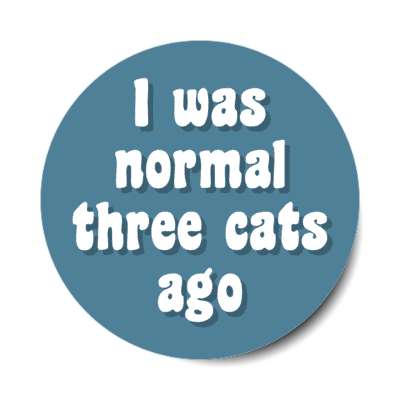 i was normal three cats ago stickers, magnet