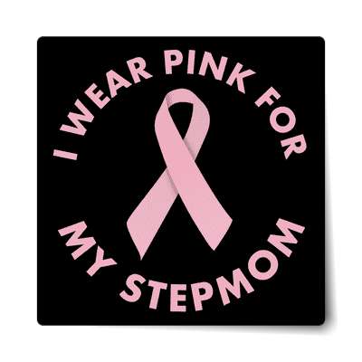 i wear pink for my stepmom ribbon awareness breast cancer sticker