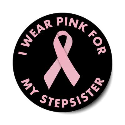 i wear pink for my stepsister ribbon awareness breast cancer sticker