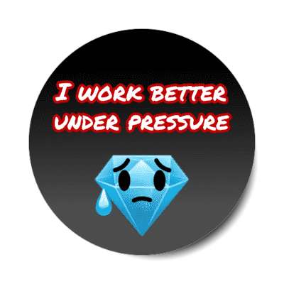 i work better under pressure anxious diamond stickers, magnet