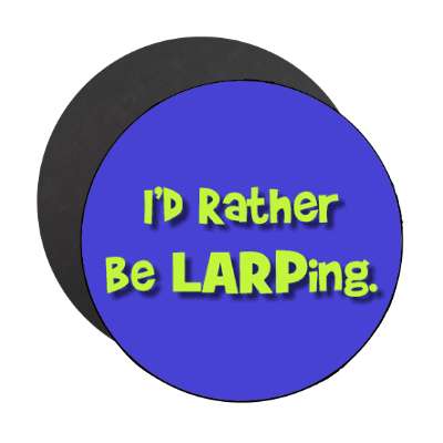id rather be larping live action role play magnet