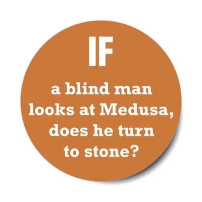 if a blind man looks at medusa does he turn to stone stickers, magnet