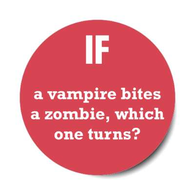 if a vampire bites a zombie which one turns stickers, magnet