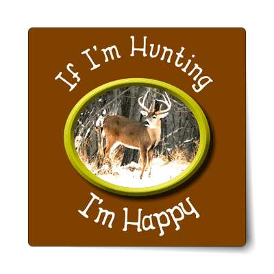if im hunting im happy sticker