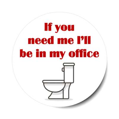 if you need me ill be in my office toilet novelty stickers, magnet
