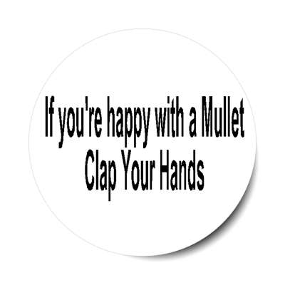 if youre happy with a mullet clap your hands sticker