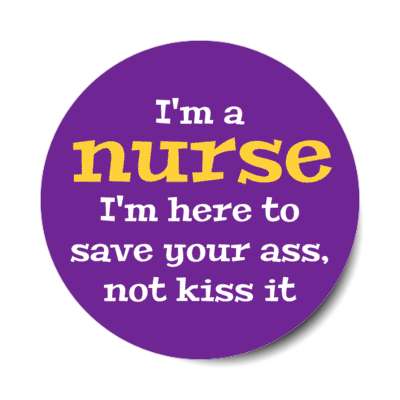 im a nurse im here to save your ass not kiss it purple stickers, magnet