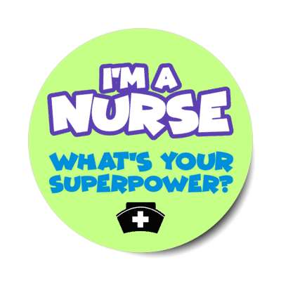 im a nurse what's your superpower green stickers, magnet