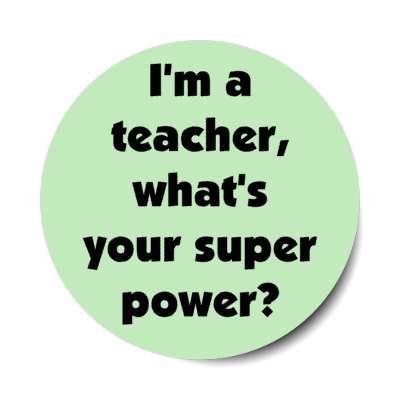 im a teacher whats your super power stickers, magnet