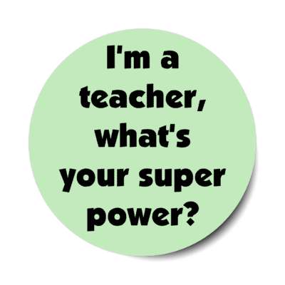 im a teacher whats your super power stickers, magnet