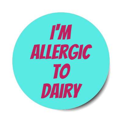 i'm allergic to dairy stickers, magnet