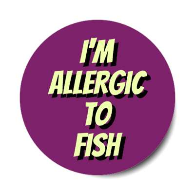 i'm allergic to fish stickers, magnet