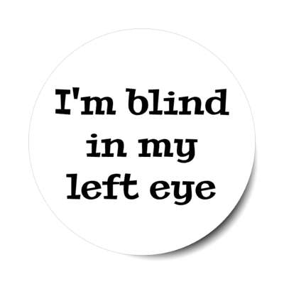 i'm blind in my left eye white stickers, magnet