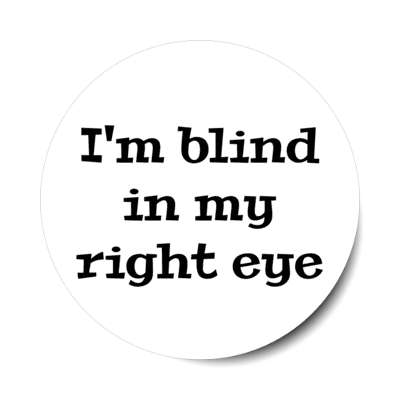 i'm blind in my right eye white stickers, magnet