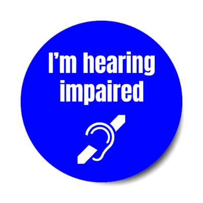 im hearing impaired stickers, magnet
