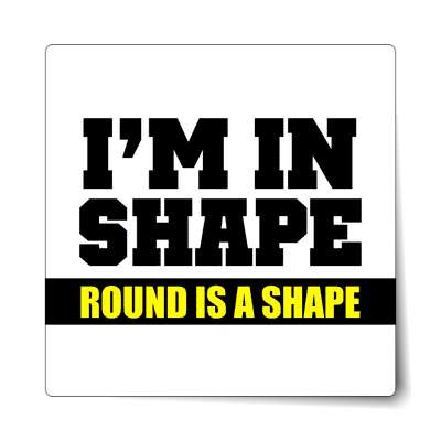 im in shape round is a shape sticker