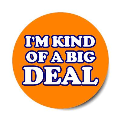 im kind of a big deal stickers, magnet