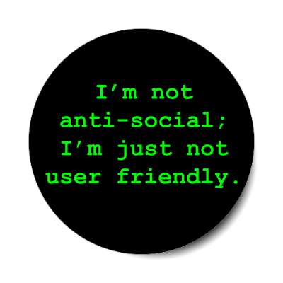 im not anti social im just not user friendly sticker