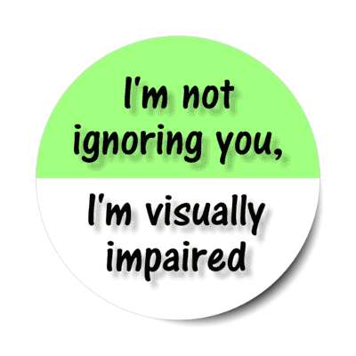 i'm not ignoring you, i'm visually impaired green stickers, magnet