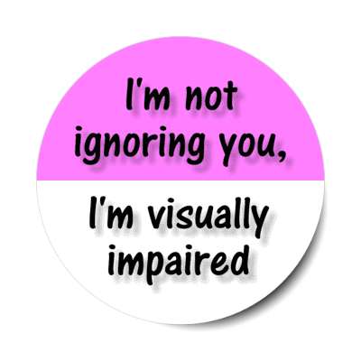 i'm not ignoring you, i'm visually impaired magenta stickers, magnet