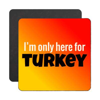 im only here for turkey orange red magnet